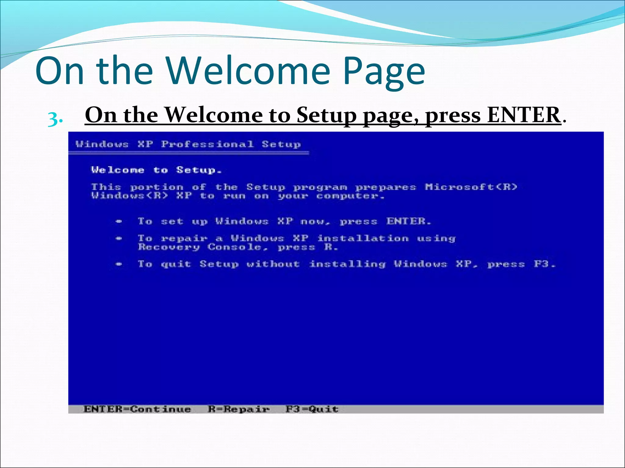 On the Welcome Page
3. On the Welcome to Setup page, press ENTER.

 