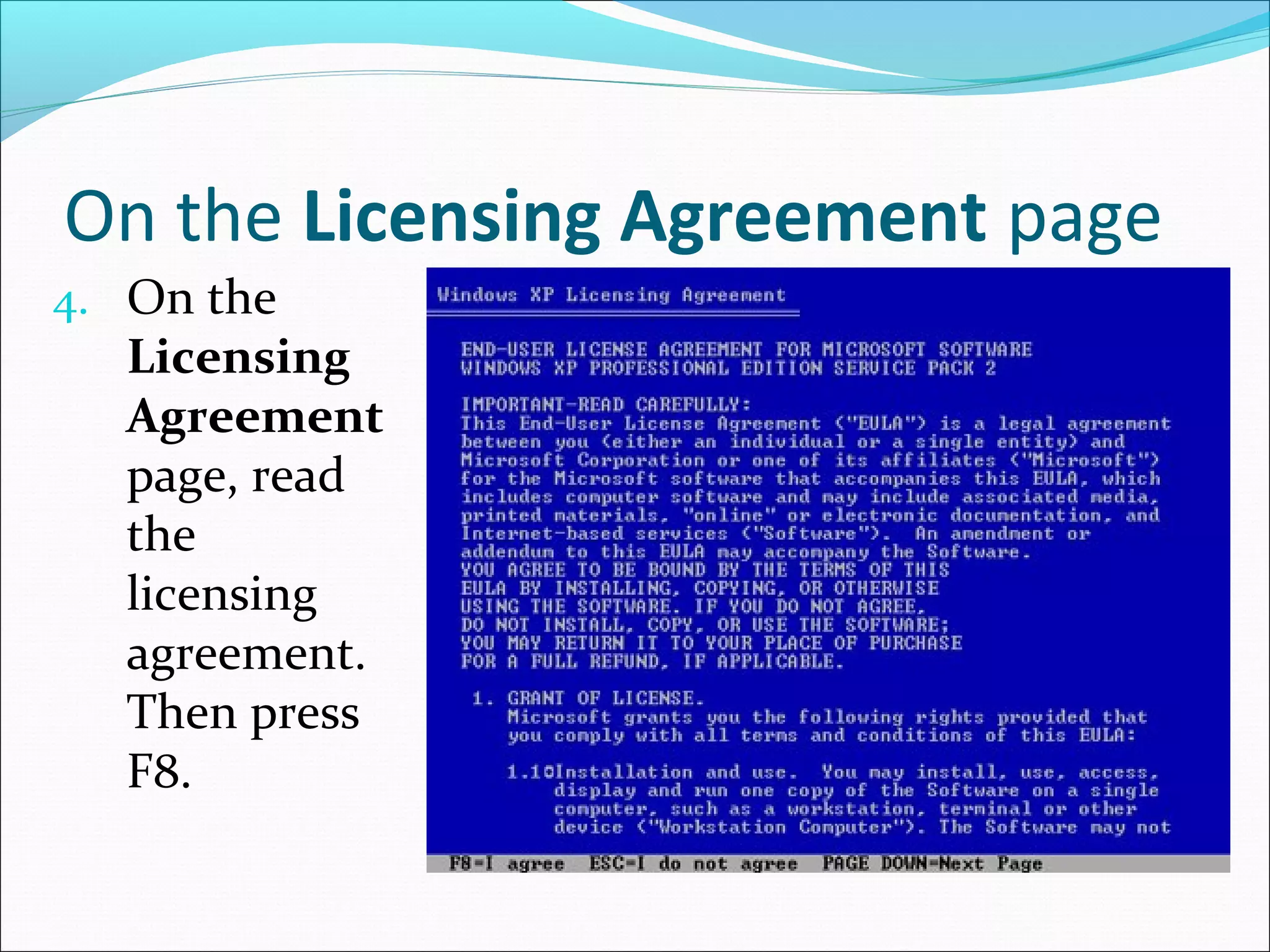 On the Licensing Agreement page
4. On the

Licensing
Agreement
page, read
the
licensing
agreement.
Then press
F8.

 