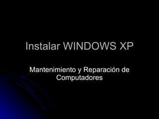 Instalar WINDOWS XP Mantenimiento y Reparación de Computadores 
