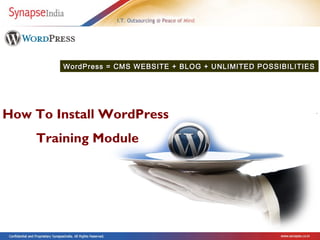 WordPress = CMS WEBSITE + BLOG + UNLIMITED POSSIBILITIES




How To Install WordPress
    Training Module
 