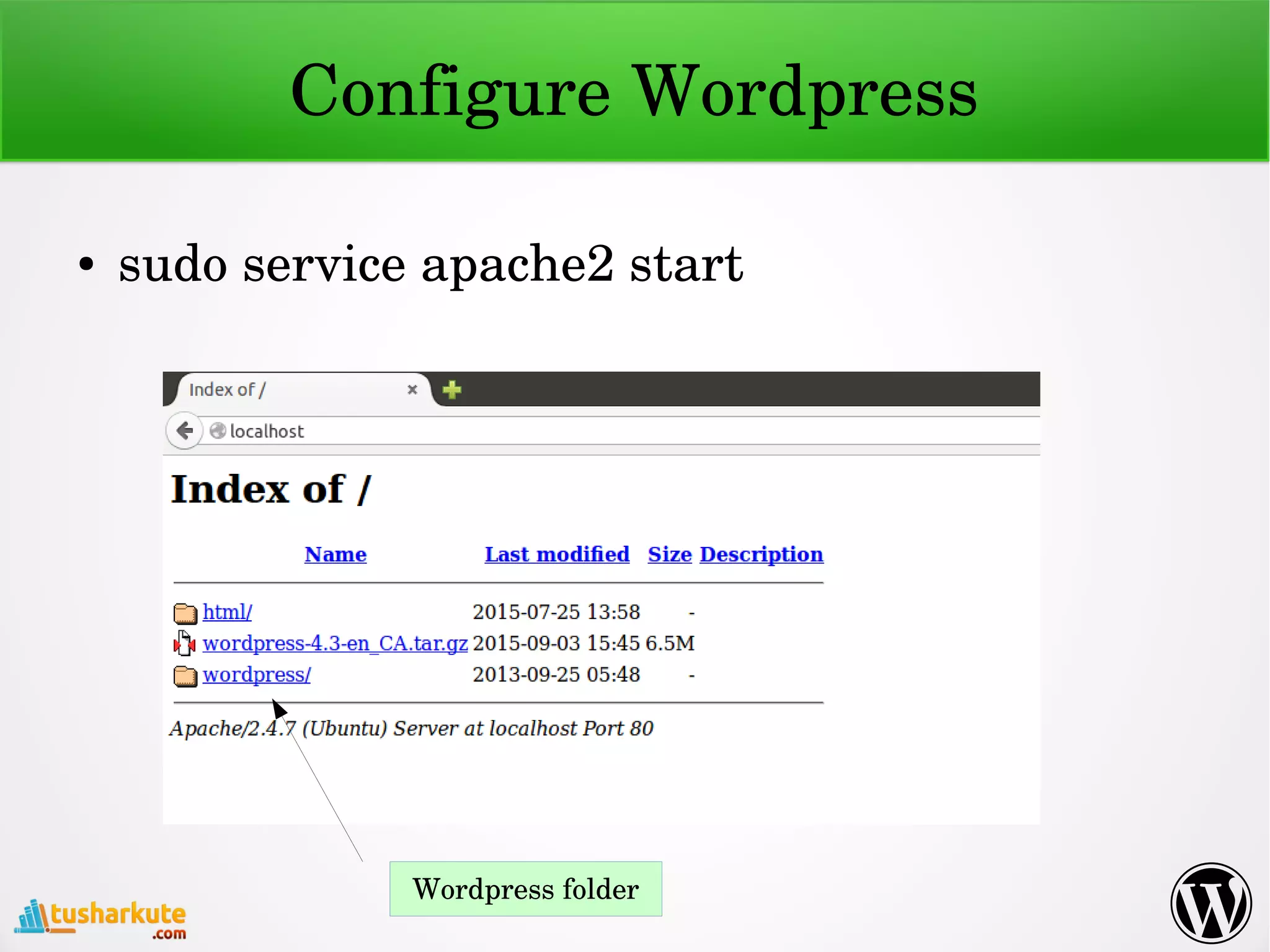 Configure Wordpress
● sudo service apache2 start
Wordpress folder
 
