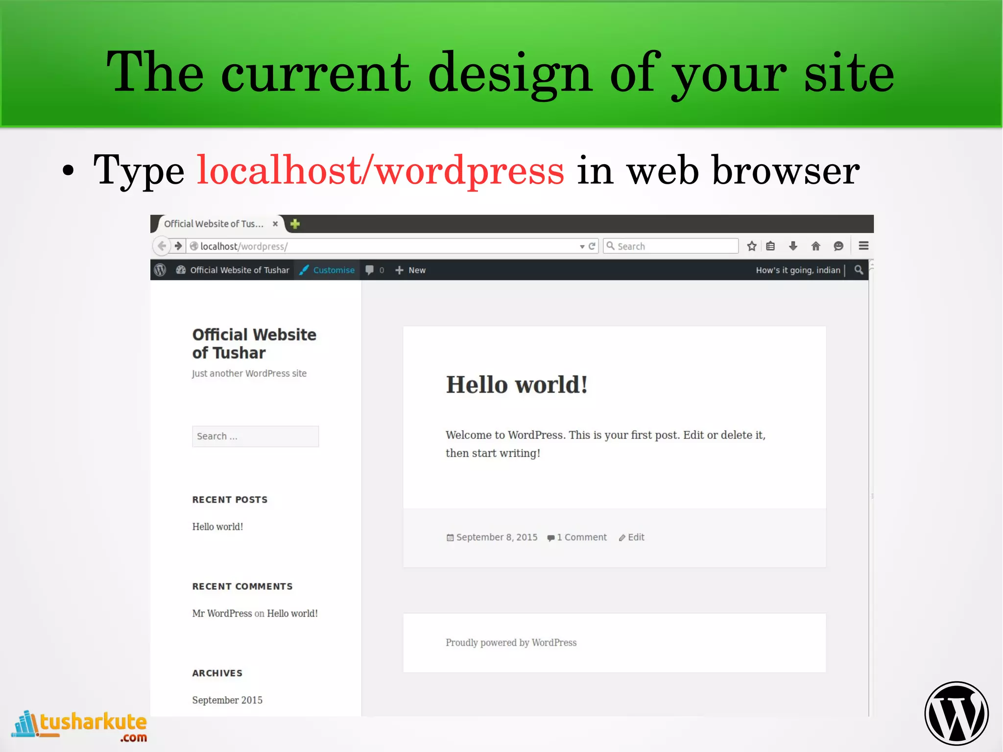 The current design of your site
● Type localhost/wordpress in web browser
 