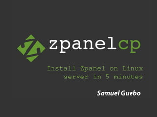 Install Zpanel on Linux
server in 5 minutes
 