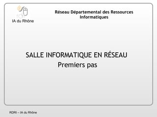 [object Object],[object Object],Réseau Départemental des Ressources Informatiques IA du Rhône  