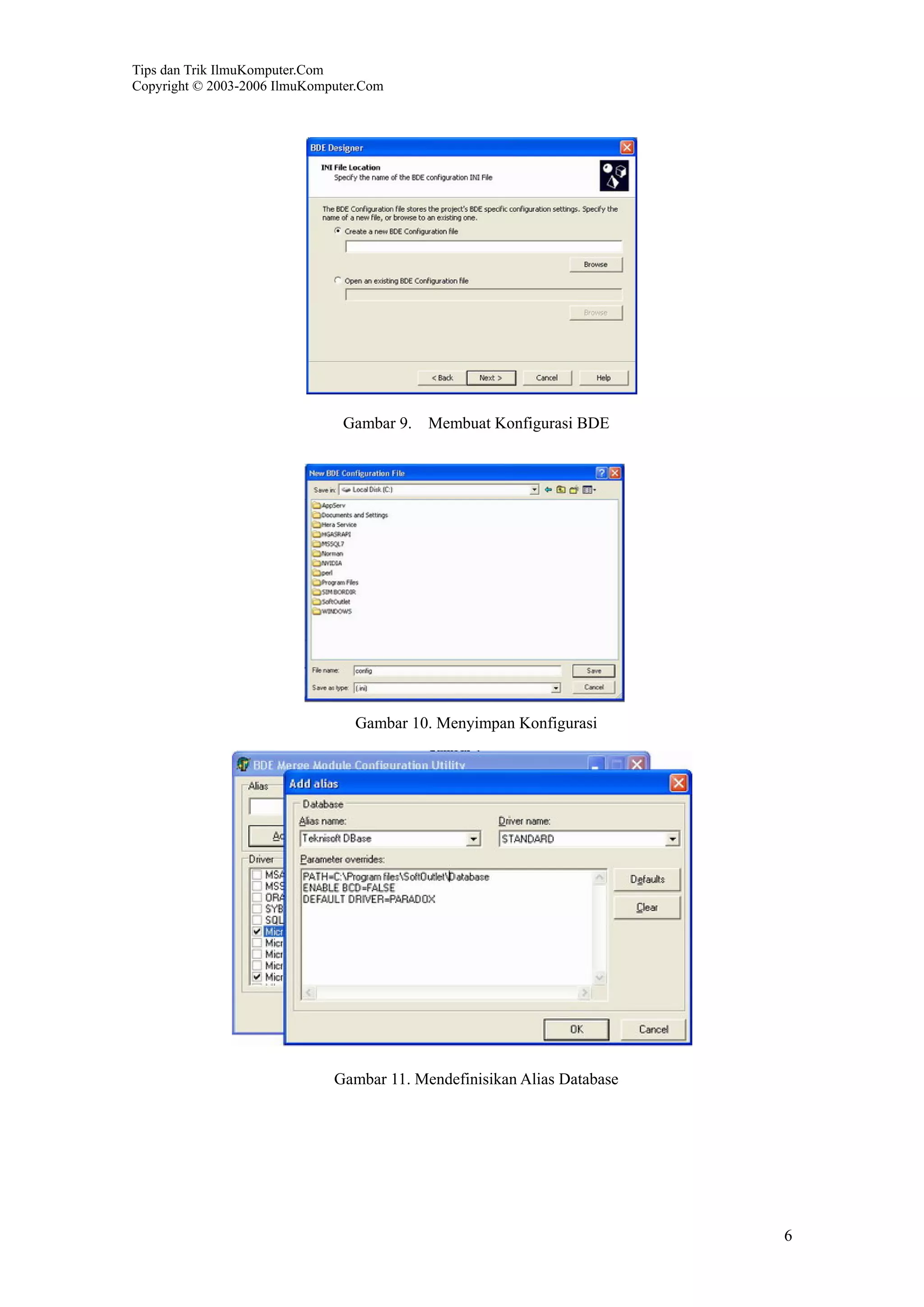 Tips dan Trik IlmuKomputer.Com
Copyright © 2003-2006 IlmuKomputer.Com
6
Gambar 9. Membuat Konfigurasi BDE
Gambar 10. Menyimpan Konfigurasi
Gambar 11. Mendefinisikan Alias Database
 