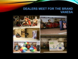 DEALERS MEET FOR THE BRAND
VANESA
 