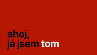 ahoj,


já jsem tom
 