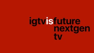 igtvisfuture
nextgen
tv
 