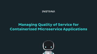 Managing Quality of Service for
Containerized Microservice Applications
 