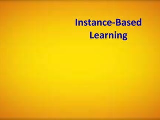 Instance-Based
   Learning
 