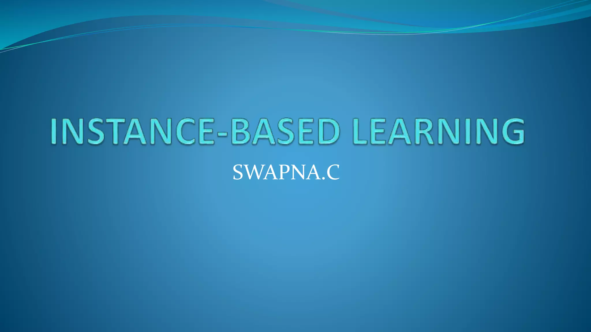 Instance based learning | PPTX