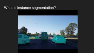 What is instance segmentation?
 