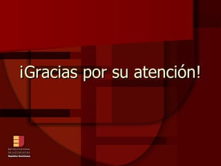 ¡Gracias por su atención!  