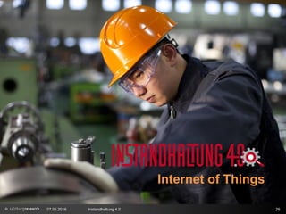 Internet of Things
07.06.2016 Instandhaltung 4.0 26
Internet of Things
 
