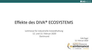 Effekte des DIVA® ECOSYSTEMS
Leitmesse für industrielle Instandhaltung
12. und 13. Februar 2020
Dortmund
Falk Pagel
12. Februar 2020
 