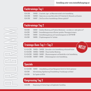 PROGRAMM 10.04.2018	 TAIH1801	 |	Ersatzteile, Lager- und Materialwirtschaft in der Instandhaltung
10.04.2018	 TAIH1802	 | 	Cybercrime nur einen Klick entfernt & IT-Sicherheit für Netzwerke und Systeme
10.04.2018	 TAIH1817	 | 	Sind Sie mit Ihrer Instandhaltungs-Software glücklich?
12.04.2018	 Kongresstag mit Fachvorträgen und begleitender Ausstellung
11.04.2018	 TAIH1812	 |	Condition Monitoring und Predictive Maintenance - wo stehen wir, wohin gehen wir?
11.04.2018	 TAIH1813	 |	Instandhaltungsprozesse effizienter gestalten. Planungsgrad steigern.
11.04.2018	 TAIH1814	 |	Instandhaltungsplanung und Ersatzteilmanagement mit SAP PM/MM
11.04.2018	 TAIH1815	 |	Projektmanagement für Techniker
10.+11.04.2018	 TAIH1804 + TAIH1808	 | Kennzahlen in der Instandhaltung professionell nutzen
10.+11.04.2018	 TAIH1805 + TAIH1809	 | Thema Condition Monitoring
10.+11.04.2018	 TAIH1806 + TAIH1810	 | Wissensmanagement und Datenbrillen in der Instandhaltung
10.+11.04.2018	 TAIH1807 + TAIH1811	 | Risikomanagement in der Instandhaltung
Fachtrainings Tag 1
Fachtrainings Tag 2
Trainings-Duos Tag 1 + Tag 2
Specials
Kongresstag Tag 3
10.+11.04.2018	 TAIH1812	 | Instandhaltung und Asset Management Schritt für Schritt optimieren
11.04.2018	 Informationstag: Digitalisierung & Instandhaltung. Praxislösungen und Ideen!
11.04.2018	 Get Together ab 18 Uhr
NEU!
Anmeldung unter www.instandhaltungstage.at
 