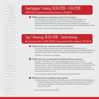 TRAININGSPROGRAMM
TAIH1801: Ersatzteile, Lager- und Materialwirtschaft in der Instandhaltung
Definition der Ersatzteile und Klassifizierung; Ersatzteilbewirtschaftungsmodelle; Organisation des
Ersatzteillagers; Optimierung der Ersatzteilabwicklung, EDV-Unterstützung; Bedarfsermittlung, Beschaffung C-Teile
Management; Lagerkennzahlen, Controlling der Ersatzteilwirtschaft; Verfügbarkeit versus Lagerhaltungskosten.
Erich Baumann - dankl+partner consulting gmbh
TAIH1802: Cybercrime nur einen Klick entfernt & IT-Sicherheit für Netzwerke und Systeme
Basisschutz – welche Faktoren dürfen nie aus den Augen gelassen werden; Gefahren im Internet;
Schadsoftware; Social Engineering – der Mensch als Risikofaktor; Soziale Netzwerke; IT-Forensik; „Industrielle
Kommunikationsnetze – IT-Sicherheit für Netze und Systeme“; Industrielle Security als explizite Qualitätsmerkmale
und der Unterschied zur Security im Büro Umfeld; Security Architekturen und das Defense in Depth Konzept;
Sichere Netzwerksarchitekturen – Kommunikation zwischen IT Netzen und Produktionsanlagen; Architekturen und
Lösungen für eine sichere Fernwartung.
Christian Baumgartner, Sachverständiger für IT-Forensik & Lukas Gerhold, Siemens AG
TAIH1817: Sind Sie mit Ihrer Instandhaltungs-Software glücklich?
	 Wesentliche Aufgaben und Funktionen einer Instandhaltungs-Software; EDV-Einsatz für effektives Instandhaltungs-	
	 	 Controlling; Wie wähle ich eine IH-Software aus?; Bewertungskriterien; Rahmenbedingungen zur Einführung 	
	 	 von IH-Systemen; Erfolgsfaktoren zur Umsetzung von EDV-Projekten; Präsentation eines modernen IH-		
	 	 Systems; Praxisbeispiele
	
	 Günter Loidl - dankl+partner consulting gmbh
Tag 1: Dienstag, 10.04.2018 - Fachtrainings
alle Trainings parallel von 9.00–16.30 Uhr, Kongressbereich Messe Salzburg, 1. OG Halle 10
Zweitägiges Training: 10.04.2018 + 11.04.2018
9.00-16.30 Uhr, Kongressbereich Messe Salzburg, 1. OG Halle 10
TAIH1803: Instandhaltung und Asset Management Schritt für Schritt optimieren
Wesentliche Bausteine aus den Bereichen Asset Management und Instandhaltung identifizieren und
nutzen; Zentrale Prozesse erkennen und verbessern; Gestaltungsansätze und Einflussfaktoren für
Organisationsoptimierung; Mitarbeiter für Veränderungen gewinnen; Gestaltung von Berichtswesen und
Kommunikation; Leistungen der Abteilungen darstellen und gegenüber Produktion und Geschäftsführung verkaufen;
Andreas Dankl - dankl+partner consulting gmbh, MCP Deutschland GmbH
 