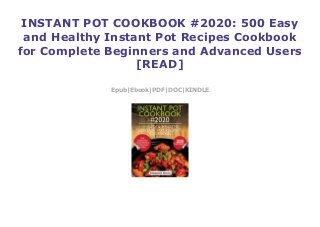 INSTANT POT COOKBOOK #2020: 500 Easy
and Healthy Instant Pot Recipes Cookbook
for Complete Beginners and Advanced Users
[READ]
Epub|Ebook|PDF|DOC|KINDLE
 