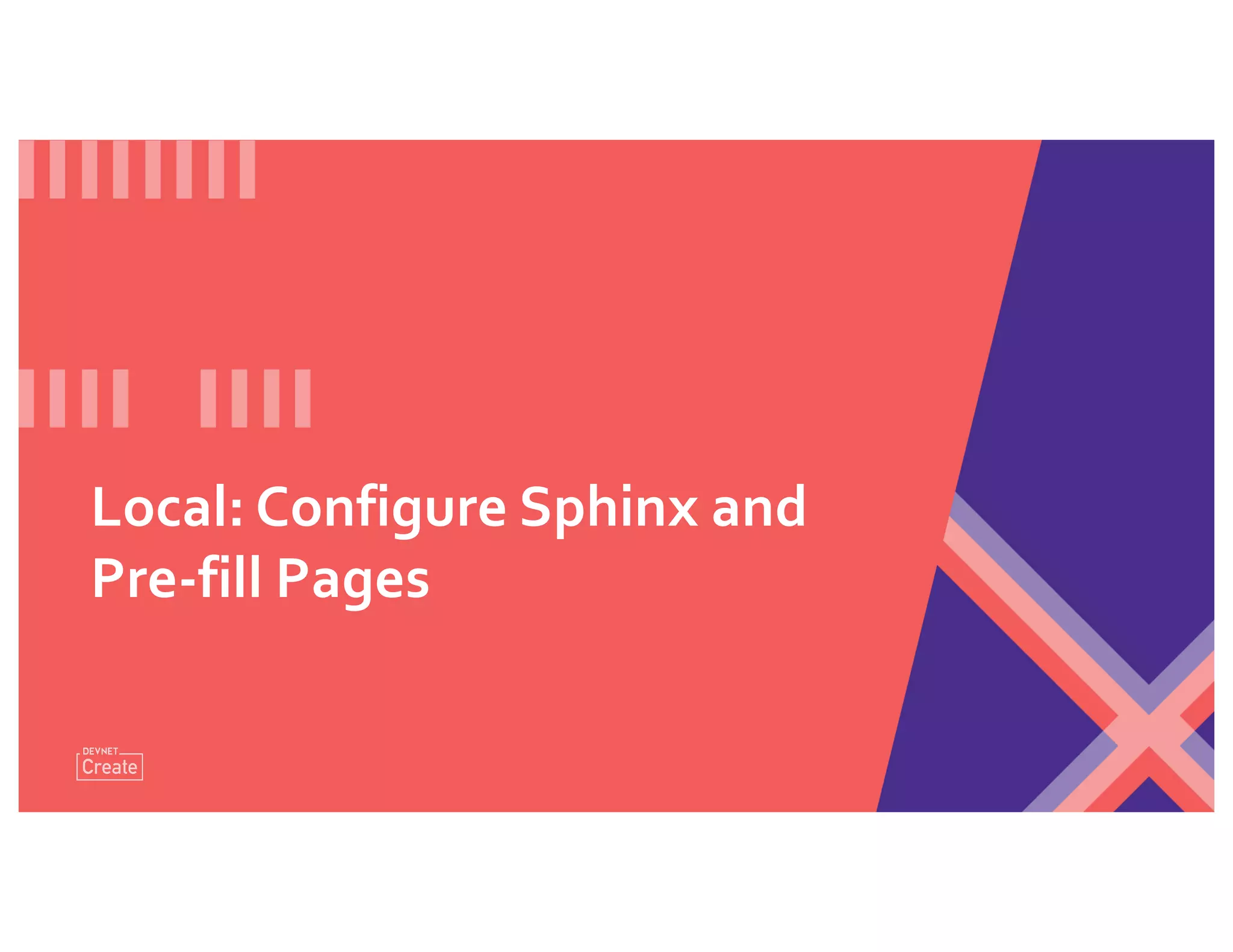 Local: Configure Sphinx and
Pre-fill Pages
 