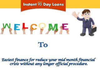 Same Day Payday Loans
Easiest finance for reduce your mid month financial
crisis without any longer official procedure.
 