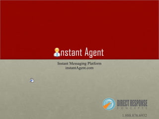 Instant Messaging Platform instantAgent.com 1.888.876.6932 