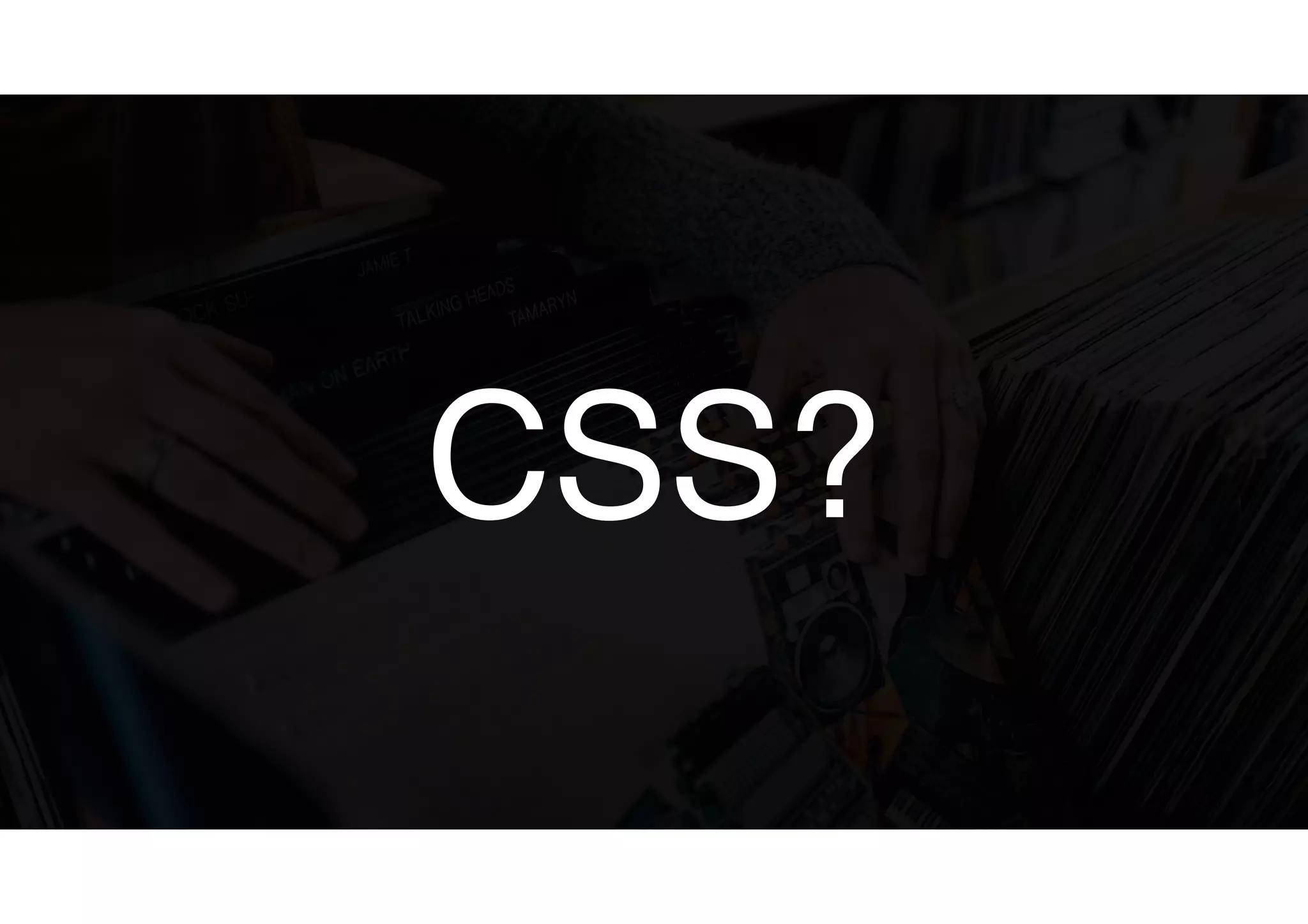 CSS?
 