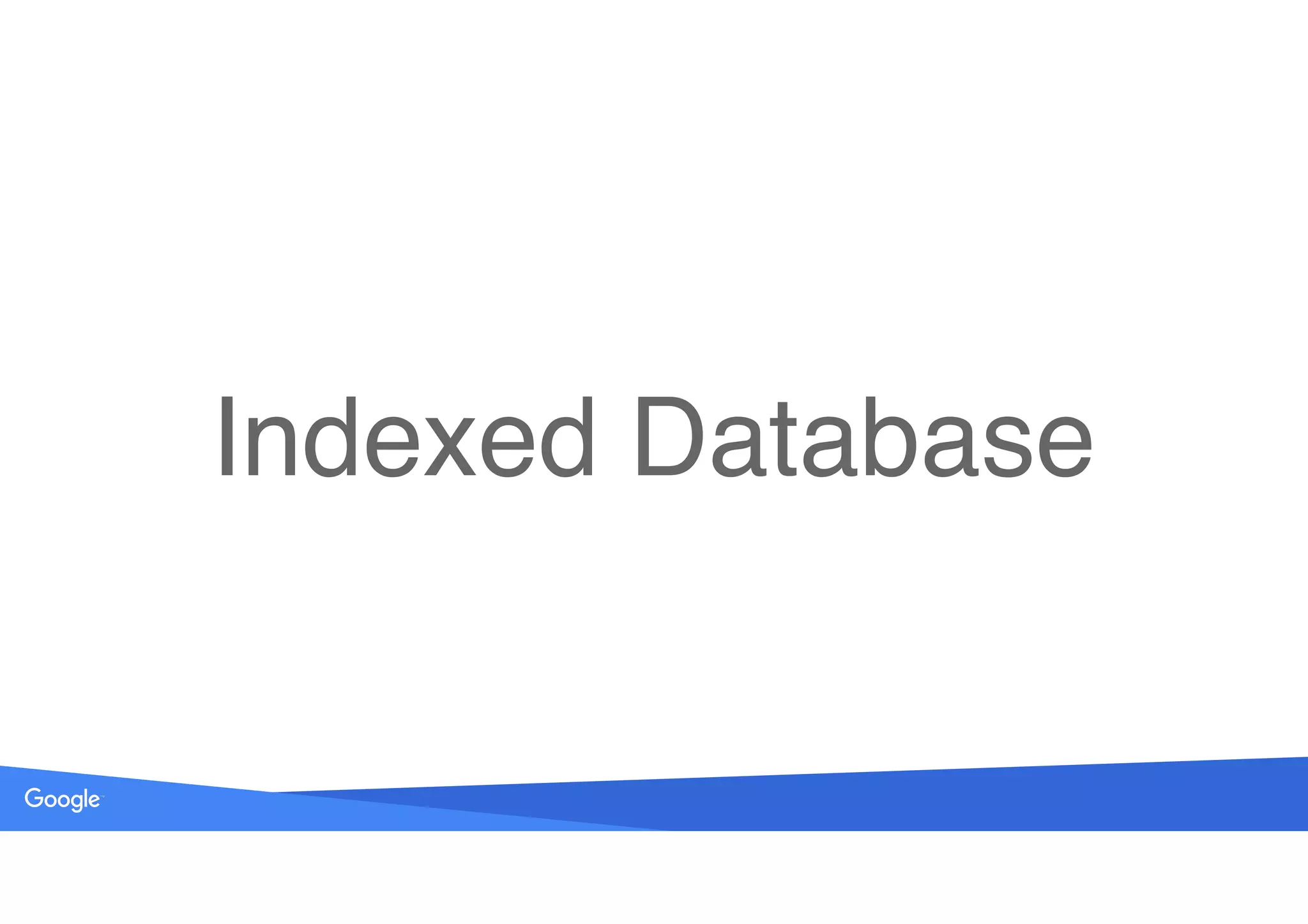 Source: Lorem ipsum dolor sit amet, consectetur adipiscing elit. Duis non erat sem
Indexed Database
 