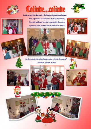 Pentru efortul depus în slujba protejarii mediului,

      dar si pentru calitatile artistice dovedite,

      Eco-spiririduşii au fost rasplatiti de catre

       Agentia Pentru Protectia Mediului Arad




  Si de Administratia Nationala ,,Apele Romane’’

                Directia Apelor Mures




                         12
 