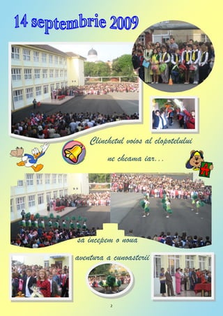 Clinchetul voios al clopotelului
         ne cheama iar...




sa incepem o noua
aventura a cunoasterii



          2
 