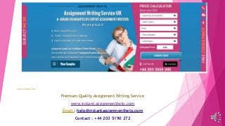 INSTANT ASSIGNMENT HELP
Premium Quality Assignment Writing Service
www.instant assignmenthelp.com
Email : help@instantassignmenthelp.com
Contact : +44 203 5190 272
 