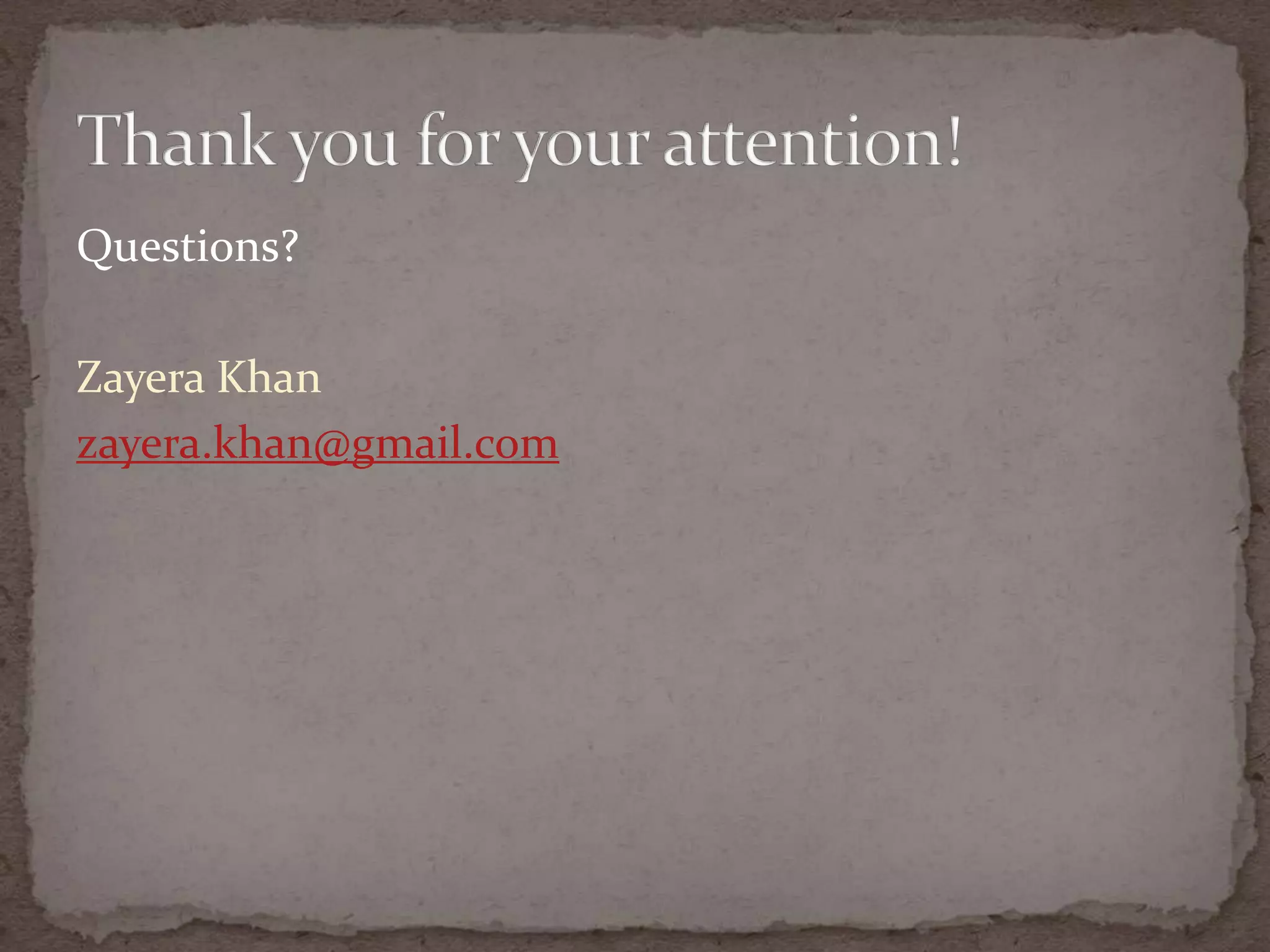 Questions?Zayera Khanzayera.khan@gmail.comThank you for your attention!
