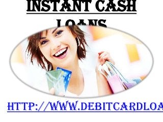 Instant Cash
Loans

http://www.debitcardloa

 