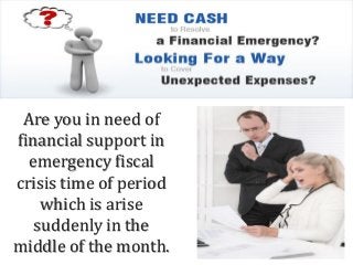 Are you in need of
financial support in
emergency fiscal
crisis time of period
which is arise
suddenly in the
middle of the month.
 