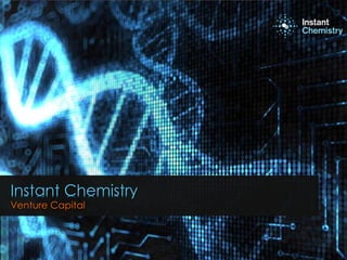 Instant Chemistry
Venture Capital
1
 