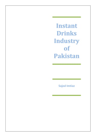 Instant
Drinks
Industry
of
Pakistan
Sajed Imtiaz
 