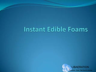 Instant Edible Foams 