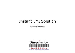 Instant EMI Solution
Solution Overview
 