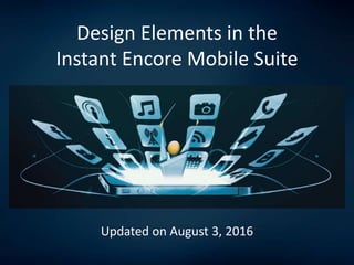 Design Elements in the
Instant Encore Mobile Suite
Updated on August 3, 2016
 
