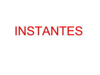 INSTANTES 