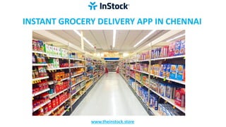 INSTANT GROCERY DELIVERY APP IN CHENNAI
www.theinstock.store
 
