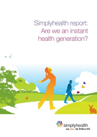 Simplyhealth report:
  Are we an instant
 health generation?
 