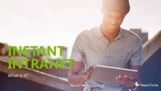 INSTANT
INTRANET
What is it?
 
