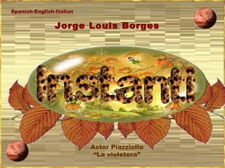Jorge Louis Borges Astor Piazziolla “ La violetera” Spanish-English-Italian 