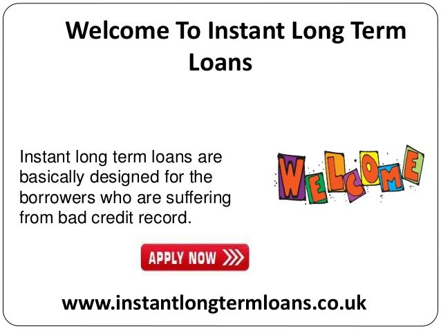 Long Term Loans >> Instant Long Term Loans An Immediate Method To Furnish Long Term Loans >> Instant Long Term Loans An Immediate Method To Furnish