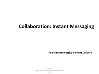 Collaboration: Instant Messaging ,[object Object],Sanjoy Sanyal:www.itforintelligentfolks.blogspot.com 