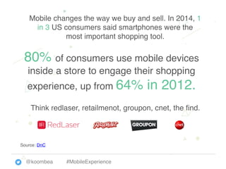 @koombea #MobileExperience
The most common?
Comparison shopping (59%), searching
for coupons (48%) and product reviews
(47...