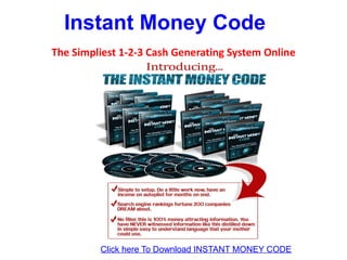 Instant Money Code
The Simpliest 1-2-3 Cash Generating System Online




         Click here To Download INSTANT MONEY CODE
 