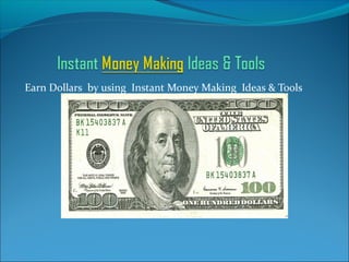 Earn Dollars by using Instant Money Making Ideas & Tools
 