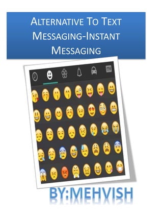ALTERNATIVE TO TEXT
MESSAGING-INSTANT
MESSAGING
 