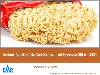 Instant Noodles Market Report and Forecast 2016 - 2021
Copyright © 2016 Expert Market Research. All Rights Reserved
Published : June 2016
 